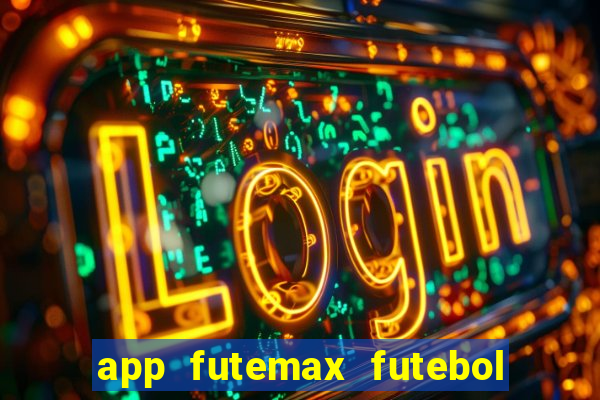 app futemax futebol ao vivo